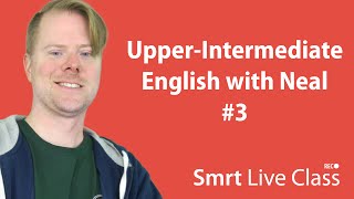 UpperIntermediate English with Neal 3 [upl. by Eioj]