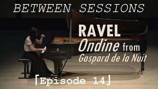 Between Sessions 「Ep 14」 Ravel  Ondine from Gaspard de la Nuit [upl. by Allicserp]