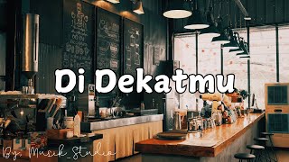 Lirik Lagu Di Dekatmu  by Musik Studio [upl. by Alegnave683]