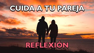 REFLEXIÓN  CUIDA A TU PAREJA Reflexiones de la vida mensajes positivos para reflexionar [upl. by Aluk]