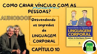 Audiobook Cap10 COMO CRIAR VÍNCULO COM AS PESSOAS  LINGUAGEM CORPORAL  Allan e Barbara Pease [upl. by Rey804]