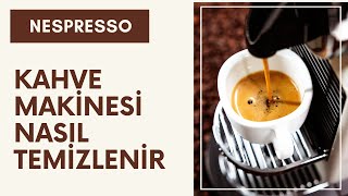 Nespresso Makinesi Nasıl Temizlenir Adım Adım Temizlik Rehberi [upl. by Ennavoj]