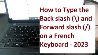 How to Type the Back slash \ and Forward slash  on a French Keyboard  2023 [upl. by Alla529]