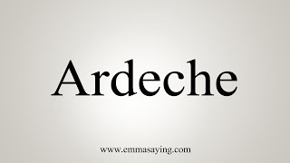 How To Say Ardeche [upl. by Iadrahs]