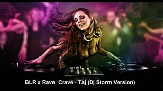 ★♫►BLR x Rave Crave  Taj♛ 2k18► Dj Storm Version 🎧 [upl. by Regdor]