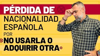 🤦🏻‍♂️❌🇪🇸 Pérdida de Nacionalidad Española por no usarla o por adquirir otra nacionalidad [upl. by Palocz89]