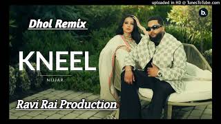 Kneel Dhol Remix Nijjar Ft Ravi Rai Production Latest Punjabi Song [upl. by Aznaed]