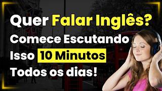 Ouça Isso 10 Minutos Por Dia e Fique Fluente em Inglês 📚AULAS DE INGLÊS📚CURSO DE INGLÊS [upl. by Ariadne811]