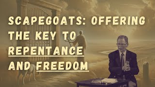 Scapegoats  Offering the Key to Both Repentance and Freedom [upl. by Philipps]