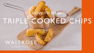 How To Make Triple Cooked Chips  Cookery School  Waitrose [upl. by Enitsugua]