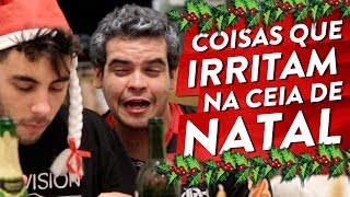 COISAS QUE IRRITAM NA CEIA DE NATAL [upl. by Bowes131]