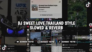 DJ SWEET LOVE THAILAND STYLE  SLOWED amp REVERB🎧 [upl. by Eolande128]