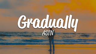 ASTN  Gradually Lyrics [upl. by Nicolle]