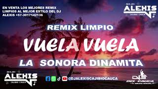 112 Remix Limpio Vuela Vuela  La Sonora Dinamita  Ft Dj Alexis Cajibio Cauca [upl. by Czarra483]