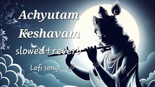 ACHYUTAM KESHAVAM KRISHNA DAMODARAM  LOFI SONG  LORD KRISHNA [upl. by Jannelle573]