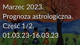 Marzec 2023 Prognoza astrologiczna Część 12 010323160323 [upl. by Nyleak]