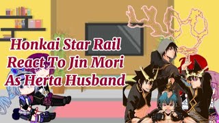 Honkai Star Rail React To Jin Mori As Herta Husband Part 2 I Swear If This Get Copyrighted [upl. by Eekaz]