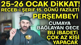 26 Ocak Dikkat Recep Ayı 15Günü Faziletini Kaçırma Bu İbadeti Yapan Kurtulur Allahın İzniyle [upl. by Moser]