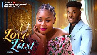 A LOVE TO LAST CHIOMA NWAOHA  CHIDI DIKE LATEST NOLLYWOOD MOVIES 2024 [upl. by Joyce]