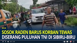 Sosok Raden Barus Korban Tewas Diserang Puluhan TNI di Sibirubiru Warga Bawa Jenazah ke Batalyon [upl. by Leopold]