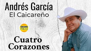 Andres Garcia El Caicareño  Cuatro Corazones [upl. by Prestige924]