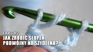 EKKS 7  Jak zrobić słupek podwójny na szydełku [upl. by Mercier]