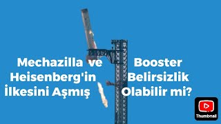 Mechazilla ve Booster HEISENBERGİN Belirsizlik İlkesini mi Aştı [upl. by Oirogerg851]