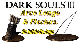 DARK SOULS 3  Arco Longo amp Flechas No Início Do Jogo Localização Long Bow Location [upl. by Stolzer819]