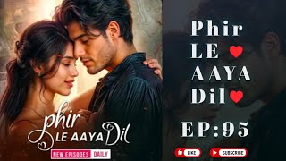 PHIR LE AAYA DIL EPISODE  95  PHIR LE AAYA DIL EPISODES POCKET FM [upl. by Gabriele]