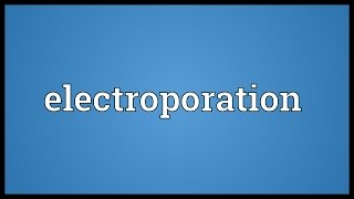 Electroporation Meaning [upl. by Paulie]