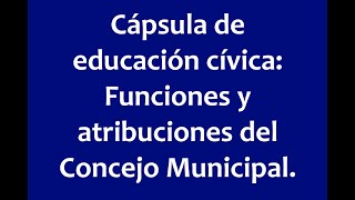 Cápsula de educación cívica Funciones y atribuciones del Concejo Municipal [upl. by Harrus]