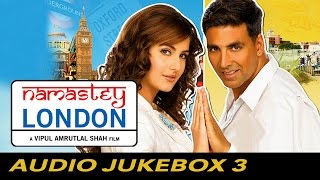 Namastey London  Jukebox Full Songs  3 [upl. by Baldridge]