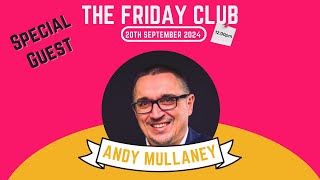 Friday Club  No TWO  Guest Andy Mullaney [upl. by Ellerret]