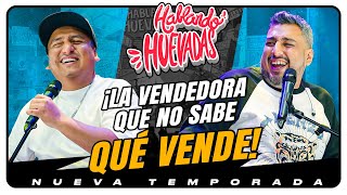 HABLANDO HUEVADAS  Novena Temporada LA VENDEDORA QUE NO SABE QUÉ VENDE [upl. by Kuhlman]