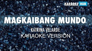 MAGKAIBANG MUNDO  Katrina Velarde  KARAOKE VERSION [upl. by Airamak]