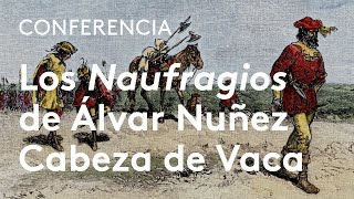 Una crónica de supervivencia los quotNaufragiosquot de Álvar Núñez Cabeza de Vaca  Carlos Martínez Shaw [upl. by Arinaj346]