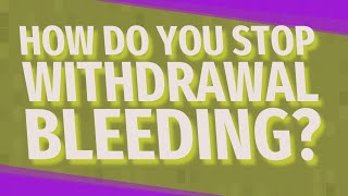 How do you stop withdrawal bleeding [upl. by Rayford445]