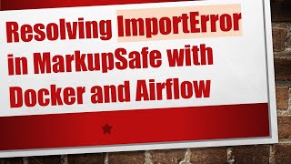 Resolving ImportError in MarkupSafe with Docker and Airflow [upl. by Bohlen]