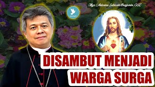 Mgr Antonius Subianto Bunjamin OSC  Disambut Menjadi Warga Surga [upl. by Zednanreh725]