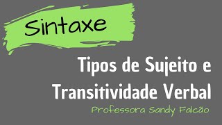 SINTAXE Tipos de sujeito  Transitividade verbal  Sandy Falcão [upl. by Aysab]