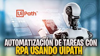 Automatización de Tareas con RPA usando UiPath Introducción Gratuita [upl. by Htenywg116]