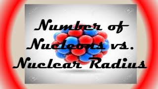 Number of Nucleons vs Nuclear Radius [upl. by Lectra]