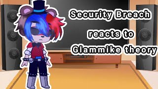 Security Breach react to Glammike theoryMy aulazy [upl. by Filberte86]