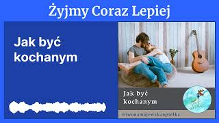 Jak być kochanym  Żyjmy Coraz Lepiej [upl. by Abihsot635]