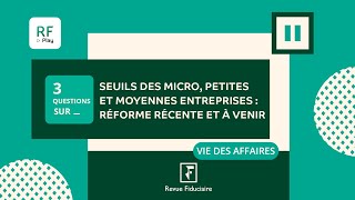 3 Questions sur les seuils des micro petites et moyennes entreprises  réforme récente et à venir [upl. by Fischer]