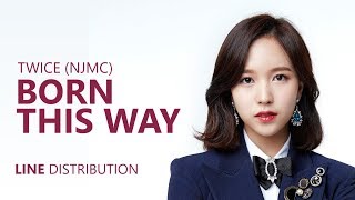 TWICE NJMC  BORN THIS WAY Cover  Line Distribution [upl. by Ozner]