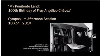 quotMy Penitente Land100th Birthday of Fray Angélico Chávezquot  Symposium Afternoon Session [upl. by Riker807]