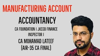 MANUFACTURING ACCOUNT  ACCOUNTANCY  CA FOUNDATION  JKSSB FINANCE INSPECTOR  CA MOHAMAD LATEEF [upl. by Subir510]