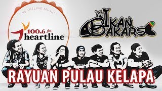 THE IKAN BAKARS  RAYUAN PULAU KELAPA  HEARTLINE MUSIC [upl. by Beera]