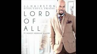 JJ Hairston amp Youthful Praise  LORD OF ALL feat Hezekiah Walker Radio Edit Audio Only [upl. by Gnivre]